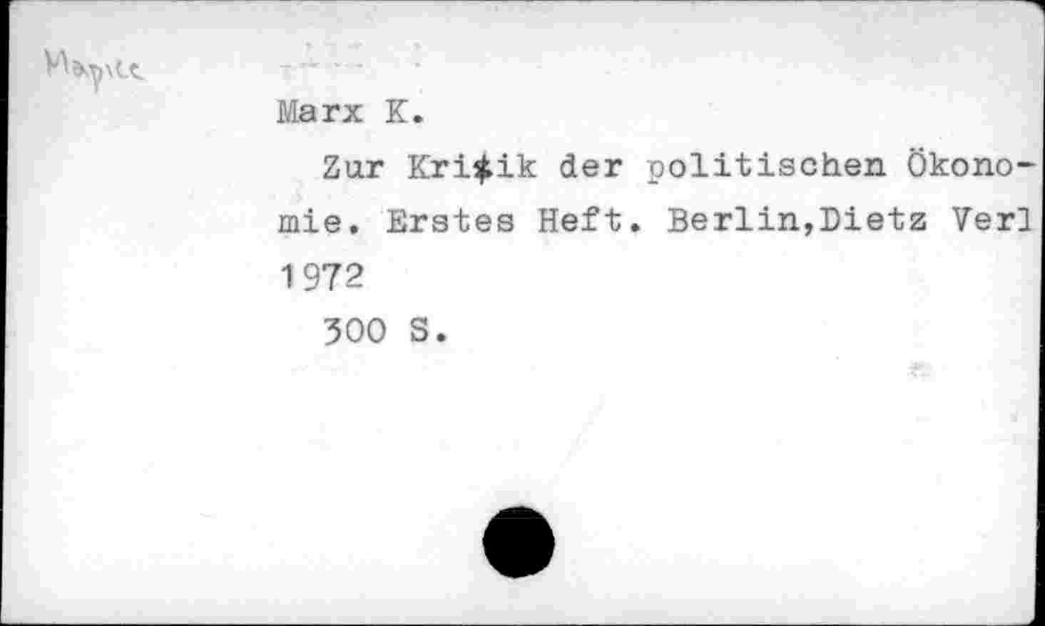 ﻿Zur Kritik der politischen Ökonomie. Erstes Heft. Berlin,Dietz Verl 1972
500 S.